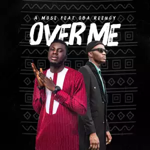 A Mose - Over Me ft. Oba Reengy
